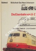 Die Eisenbahn von A bis Z - Das Lexikon für Väter und Söhne by FREIDRICH, Hans-Peter & SCHEFOLD, Ulrich